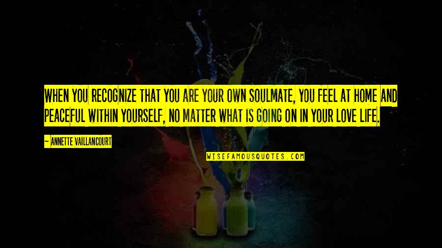 Peaceful Life Quotes By Annette Vaillancourt: When you recognize that you are your own Peaceful Life Quotes By Annette Vaillancourt: When you recognize that you are your own