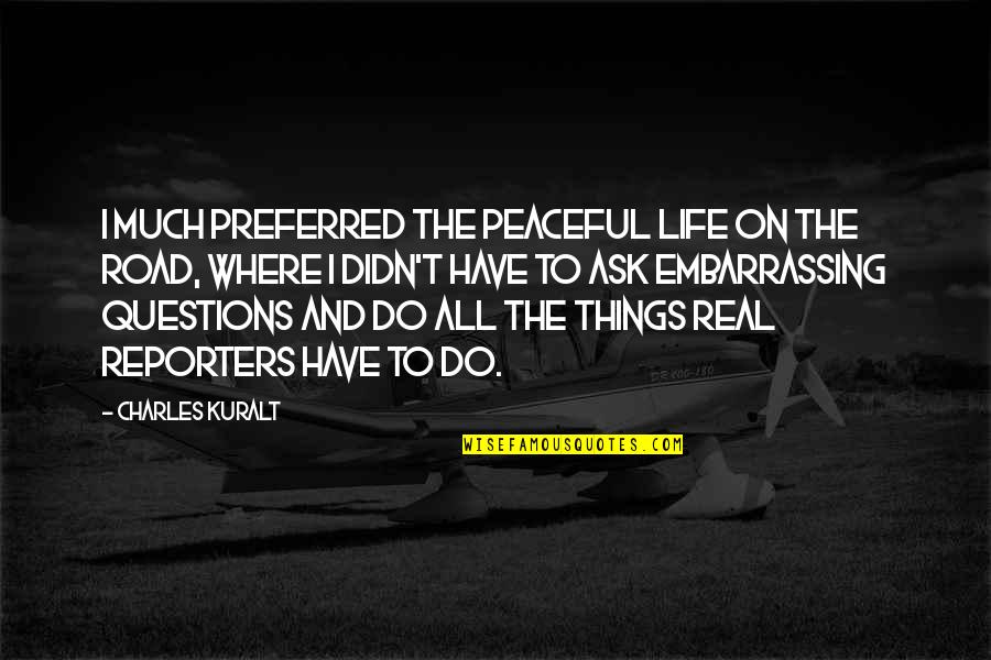 Peaceful Life Quotes By Charles Kuralt: I much preferred the peaceful life on the