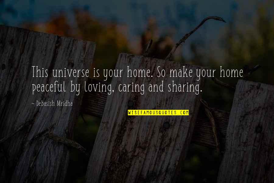 Peaceful Life Quotes By Debasish Mridha: This universe is your home. So make your