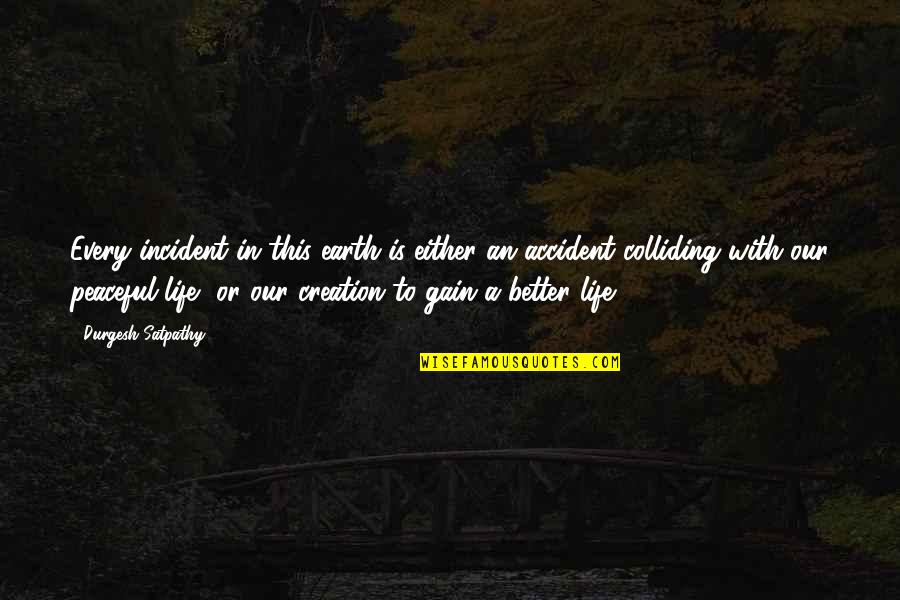 Peaceful Life Quotes By Durgesh Satpathy: Every incident in this earth is either an