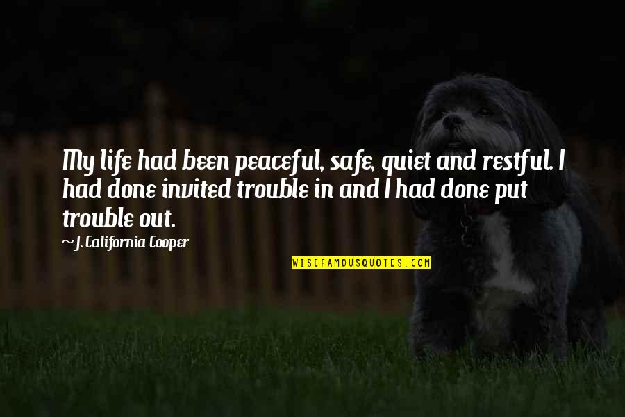 Peaceful Life Quotes By J. California Cooper: My life had been peaceful, safe, quiet and Peaceful Life Quotes By J. California Cooper: My life had been peaceful, safe, quiet and