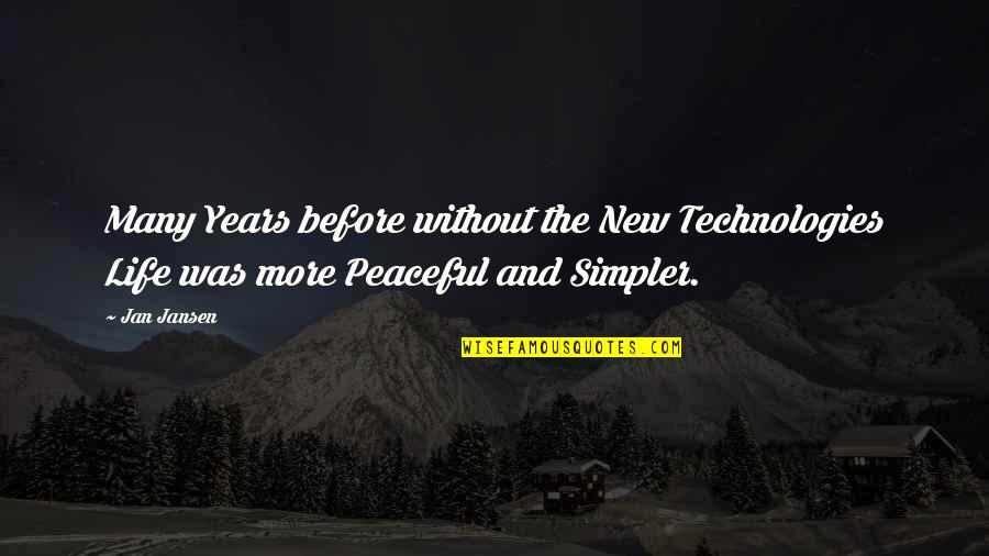 Peaceful Life Quotes By Jan Jansen: Many Years before without the New Technologies Life