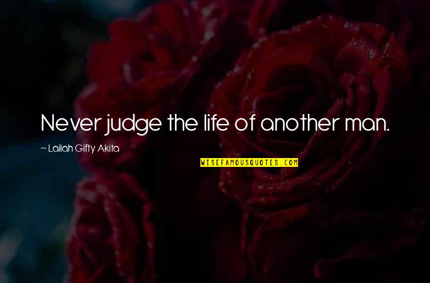 Peaceful Life Quotes By Lailah Gifty Akita: Never judge the life of another man.