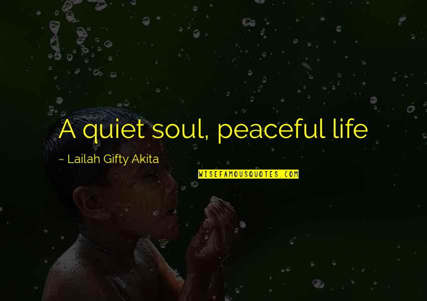 Peaceful Living Quotes By Lailah Gifty Akita: A quiet soul, peaceful life