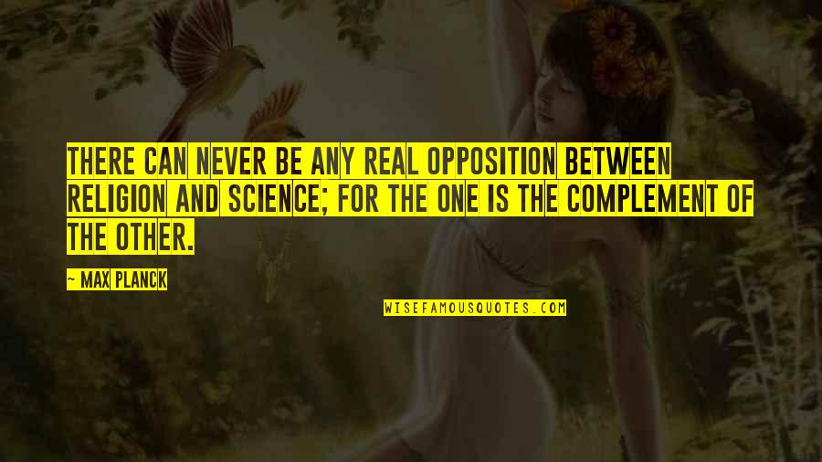 Peaceful Living Quotes By Max Planck: There can never be any real opposition between