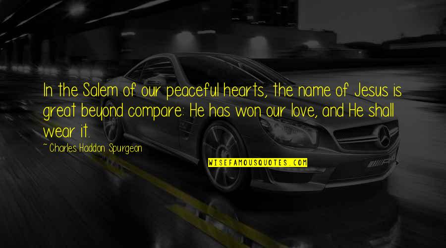 Peaceful Love Quotes By Charles Haddon Spurgeon: In the Salem of our peaceful hearts, the