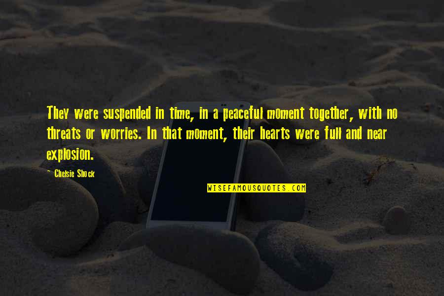 Peaceful Love Quotes By Chelsie Shock: They were suspended in time, in a peaceful