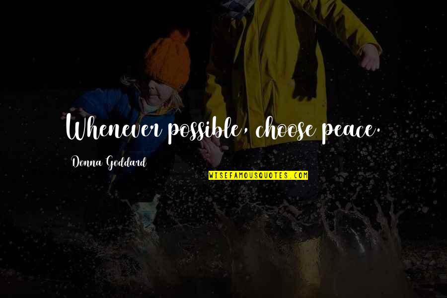 Peaceful Love Quotes By Donna Goddard: Whenever possible, choose peace.