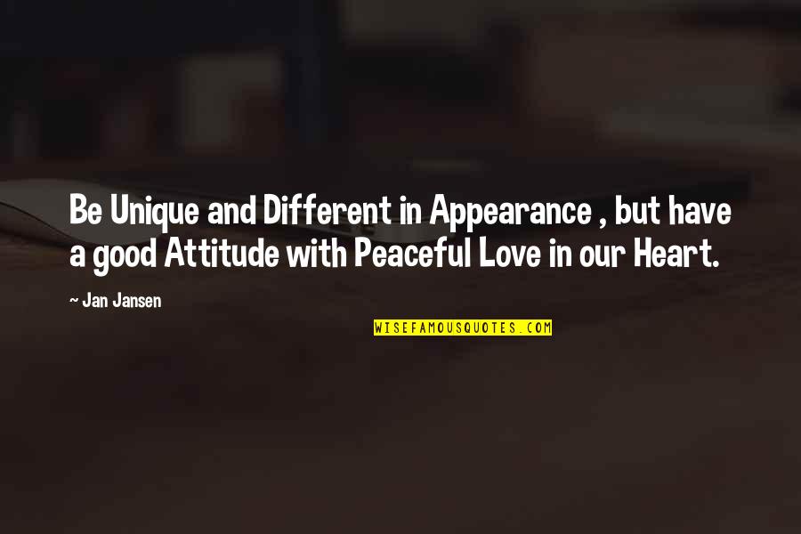 Peaceful Love Quotes By Jan Jansen: Be Unique and Different in Appearance , but