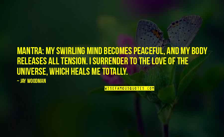 Peaceful Love Quotes By Jay Woodman: Mantra: My swirling mind becomes peaceful, and my