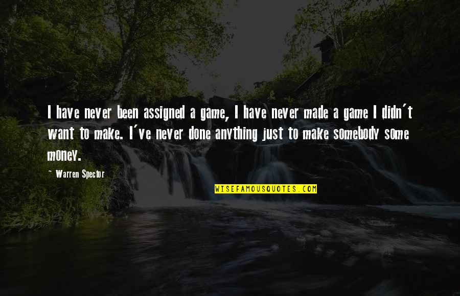Peaceful Nature Quotes By Warren Spector: I have never been assigned a game, I