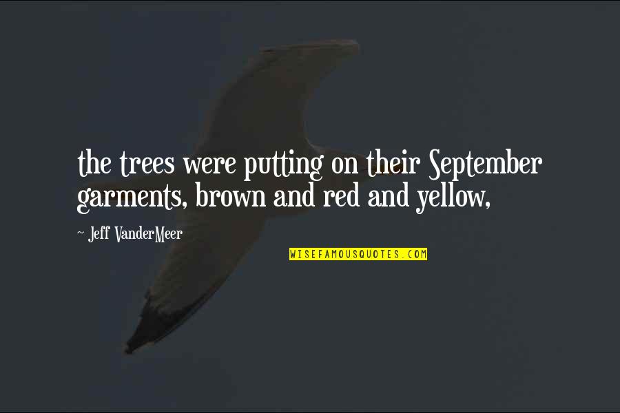 Peaceful Neighborhood Quotes By Jeff VanderMeer: the trees were putting on their September garments,