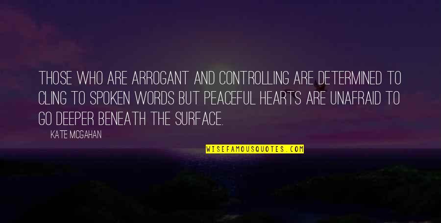 Peaceful Quiet Quotes By Kate McGahan: Those who are arrogant and controlling are determined