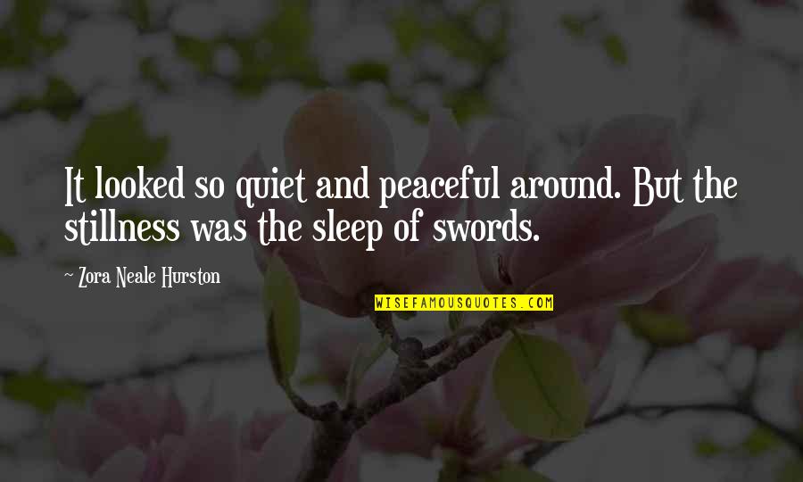 Peaceful Quiet Quotes By Zora Neale Hurston: It looked so quiet and peaceful around. But