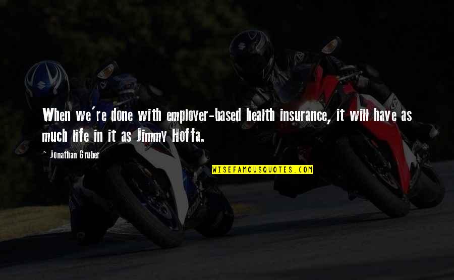 Peaceful Relationship Quotes By Jonathan Gruber: When we're done with employer-based health insurance, it Peaceful Relationship Quotes By Jonathan Gruber: When we're done with employer-based health insurance, it