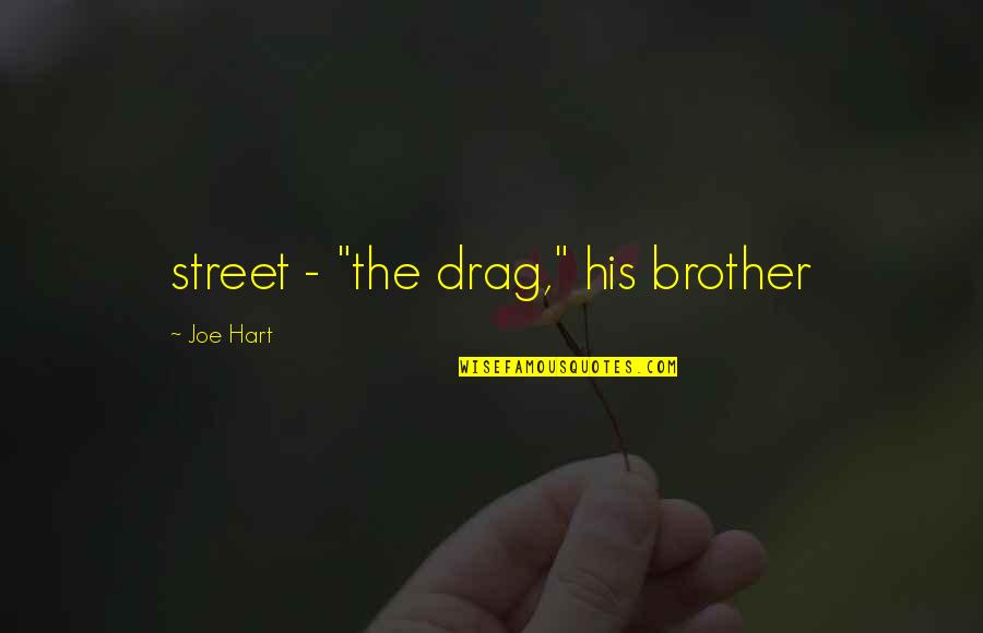 Peaceful Relationships Quotes By Joe Hart: street - "the drag," his brother Peaceful Relationships Quotes By Joe Hart: street - "the drag," his brother