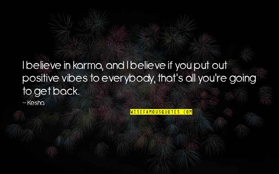 Peaceful Relationships Quotes By Kesha: I believe in karma, and I believe if Peaceful Relationships Quotes By Kesha: I believe in karma, and I believe if