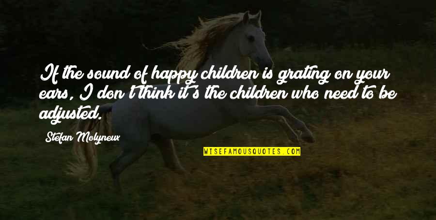Peaceful Relationships Quotes By Stefan Molyneux: If the sound of happy children is grating Peaceful Relationships Quotes By Stefan Molyneux: If the sound of happy children is grating
