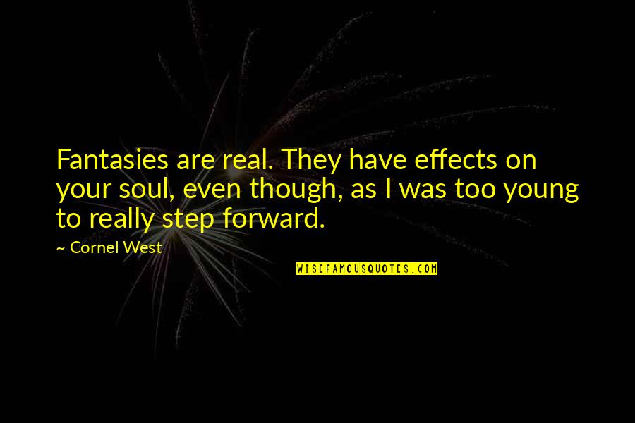 Peaceful Revolutions Quotes By Cornel West: Fantasies are real. They have effects on your