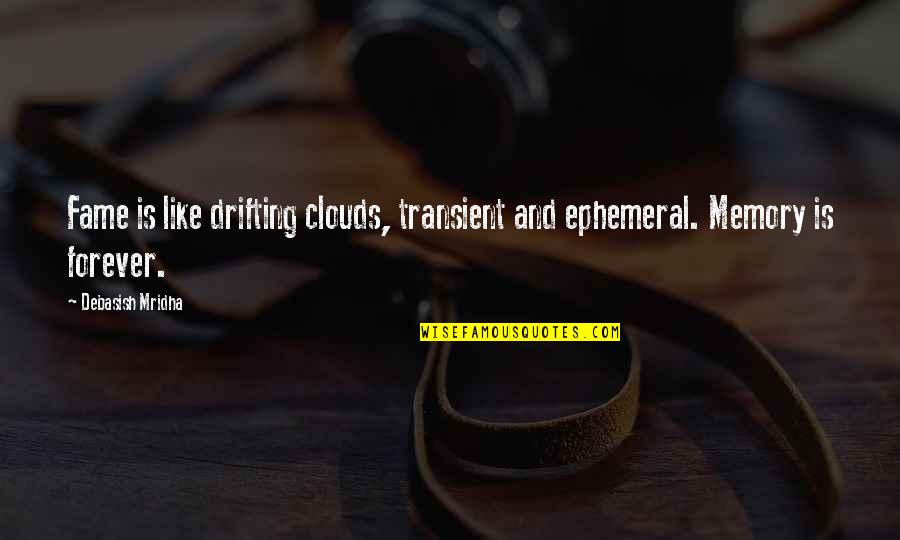 Peaceful Serene Quotes By Debasish Mridha: Fame is like drifting clouds, transient and ephemeral.