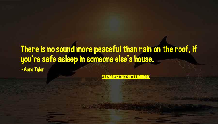 Peaceful Sleep Quotes By Anne Tyler: There is no sound more peaceful than rain