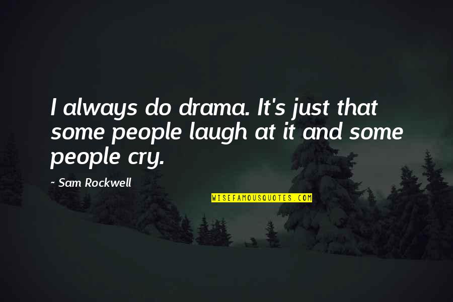 Peaceful Water Quotes By Sam Rockwell: I always do drama. It's just that some