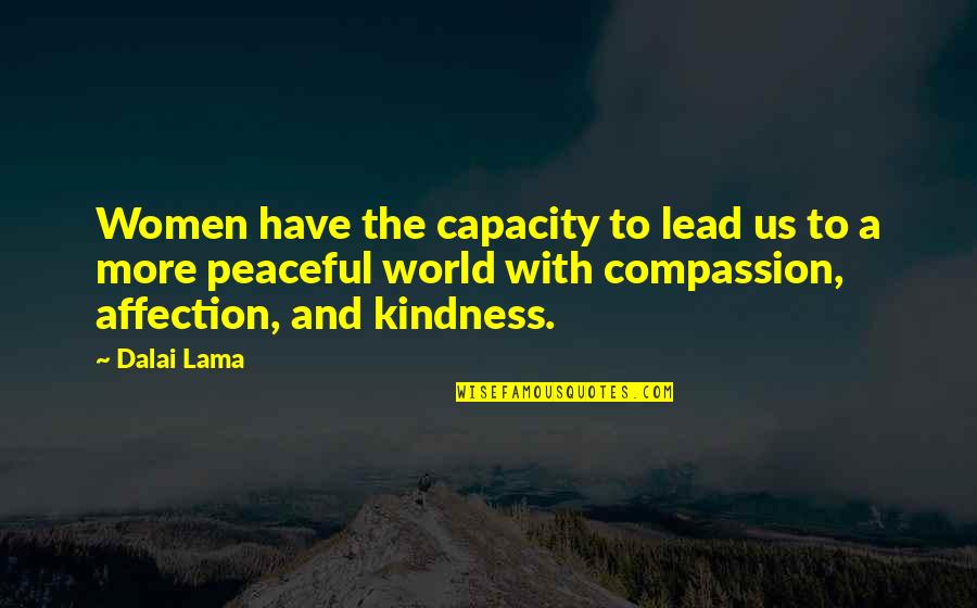 Peaceful World Quotes By Dalai Lama: Women have the capacity to lead us to Peaceful World Quotes By Dalai Lama: Women have the capacity to lead us to