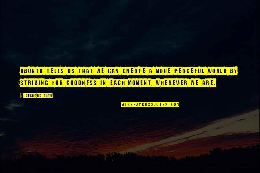 Peaceful World Quotes By Desmond Tutu: Ubuntu tells us that we can create a Peaceful World Quotes By Desmond Tutu: Ubuntu tells us that we can create a