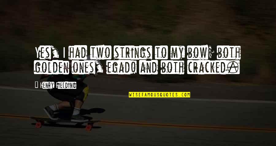 Peacefullest Quotes By Henry Fielding: Yes, I had two strings to my bow;