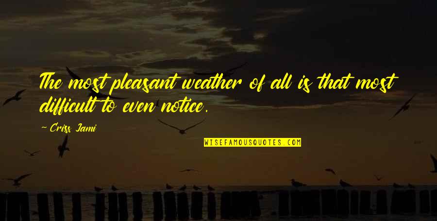 Peacefulness Quotes By Criss Jami: The most pleasant weather of all is that