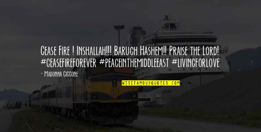 Peaceinthemiddleeast Quotes By Madonna Ciccone: Cease Fire ! Inshallah!!! Baruch Hashem!! Praise the