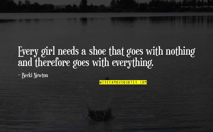 Peacekeeping And Stability Quotes By Becki Newton: Every girl needs a shoe that goes with