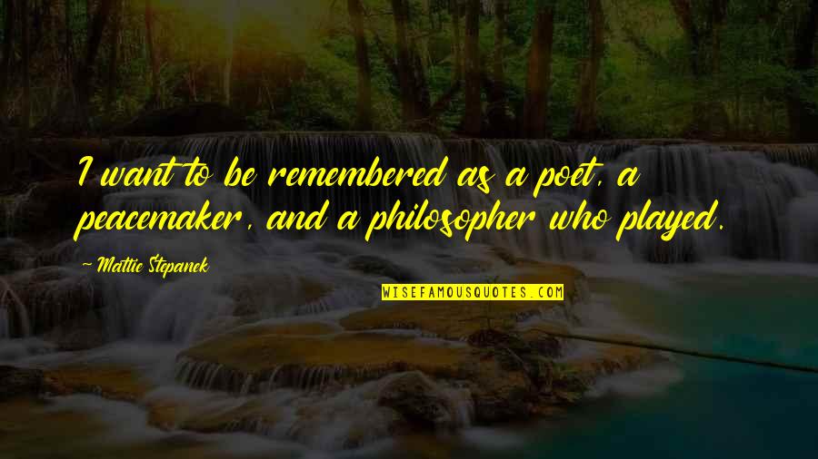 Peacemaker Quotes By Mattie Stepanek: I want to be remembered as a poet,