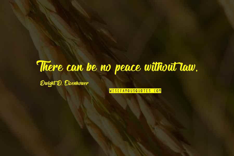 Peacemaking Quotes By Dwight D. Eisenhower: There can be no peace without law. Peacemaking Quotes By Dwight D. Eisenhower: There can be no peace without law.