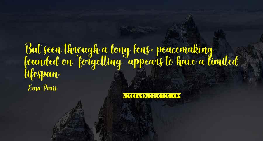Peacemaking Quotes By Erna Paris: But seen through a long lens, peacemaking founded Peacemaking Quotes By Erna Paris: But seen through a long lens, peacemaking founded