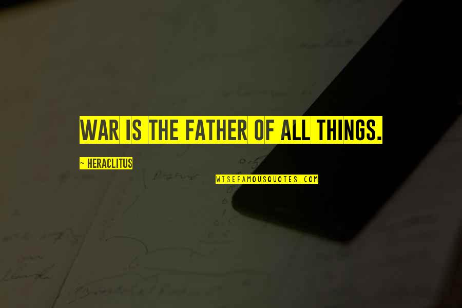 Peacemaking Quotes By Heraclitus: War is the father of all things. Peacemaking Quotes By Heraclitus: War is the father of all things.