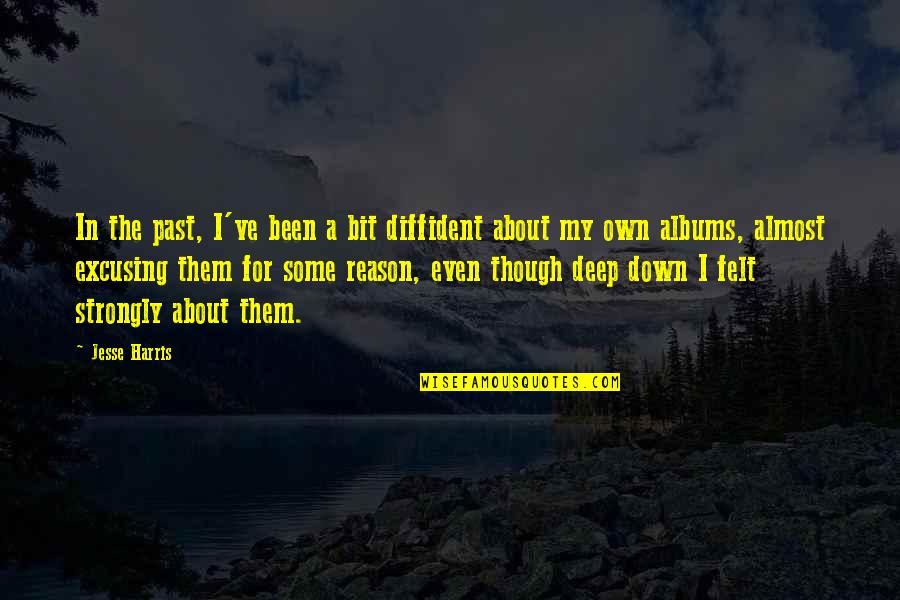 Peacemaking Quotes By Jesse Harris: In the past, I've been a bit diffident Peacemaking Quotes By Jesse Harris: In the past, I've been a bit diffident