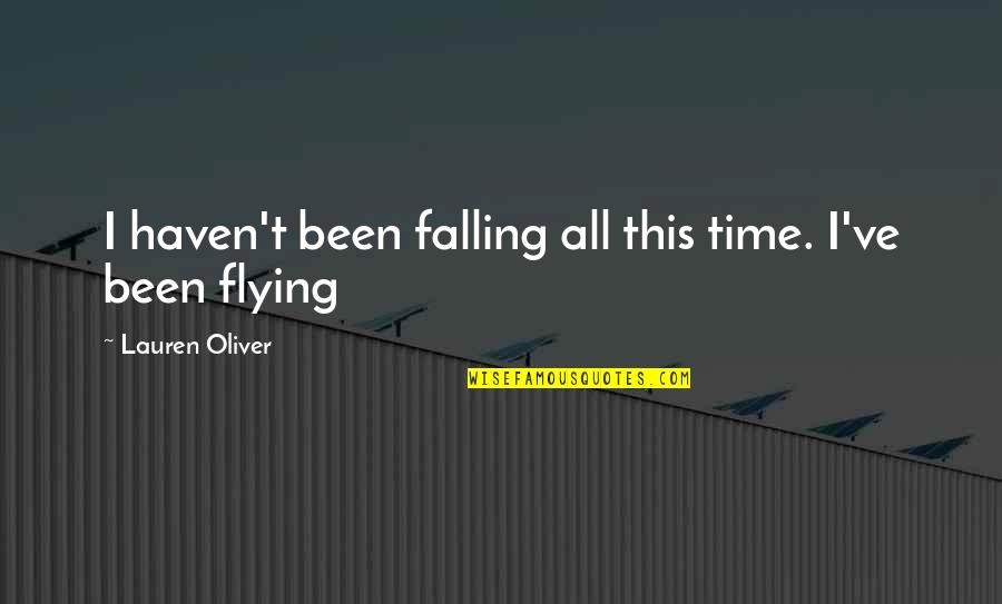 Peacemaking Quotes By Lauren Oliver: I haven't been falling all this time. I've Peacemaking Quotes By Lauren Oliver: I haven't been falling all this time. I've