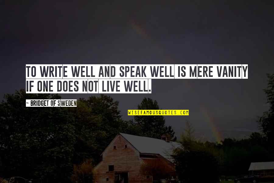 Peaceniks Mantra Quotes By Bridget Of Sweden: To write well and speak well is mere