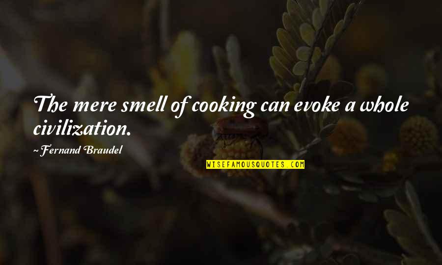 Peacetalks Quotes By Fernand Braudel: The mere smell of cooking can evoke a