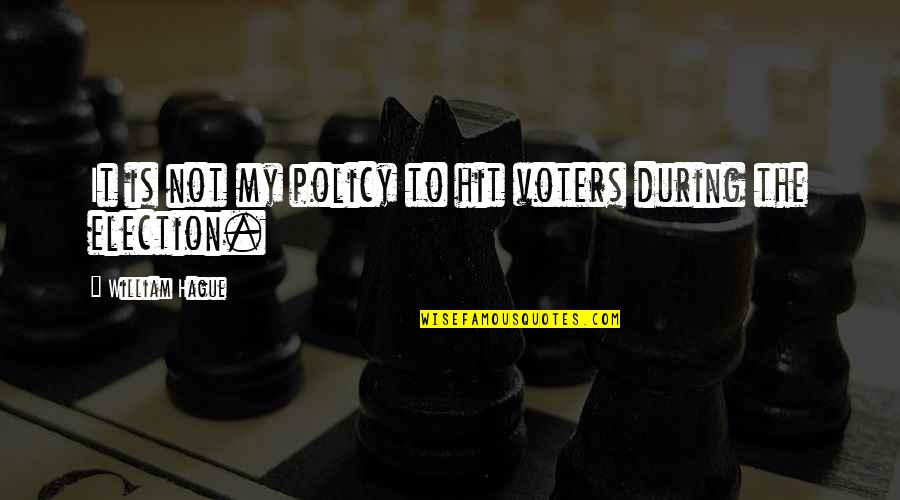 Peacethat Quotes By William Hague: It is not my policy to hit voters