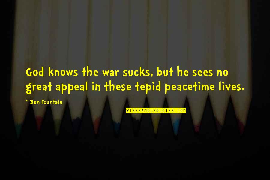 Peacetime Quotes By Ben Fountain: God knows the war sucks, but he sees