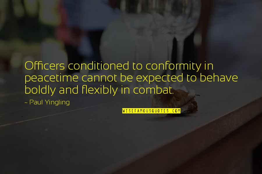 Peacetime Quotes By Paul Yingling: Officers conditioned to conformity in peacetime cannot be