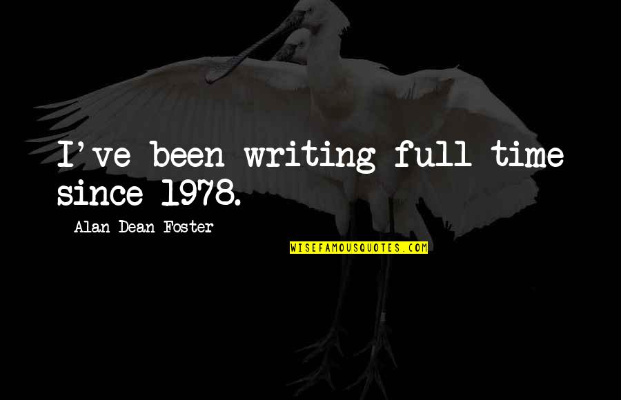 Peach Lonesome Dove Quotes By Alan Dean Foster: I've been writing full-time since 1978. Peach Lonesome Dove Quotes By Alan Dean Foster: I've been writing full-time since 1978.