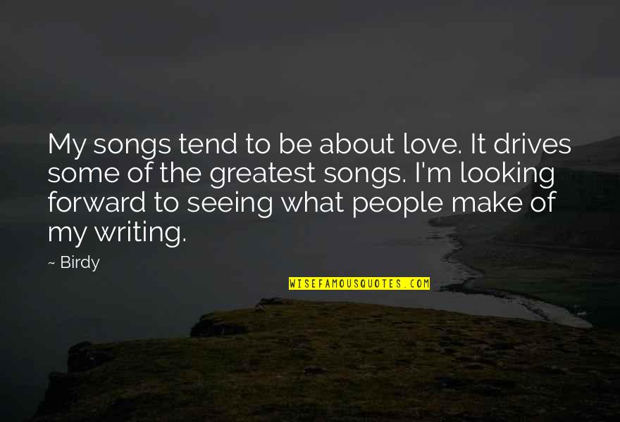 Peach Lonesome Dove Quotes By Birdy: My songs tend to be about love. It Peach Lonesome Dove Quotes By Birdy: My songs tend to be about love. It