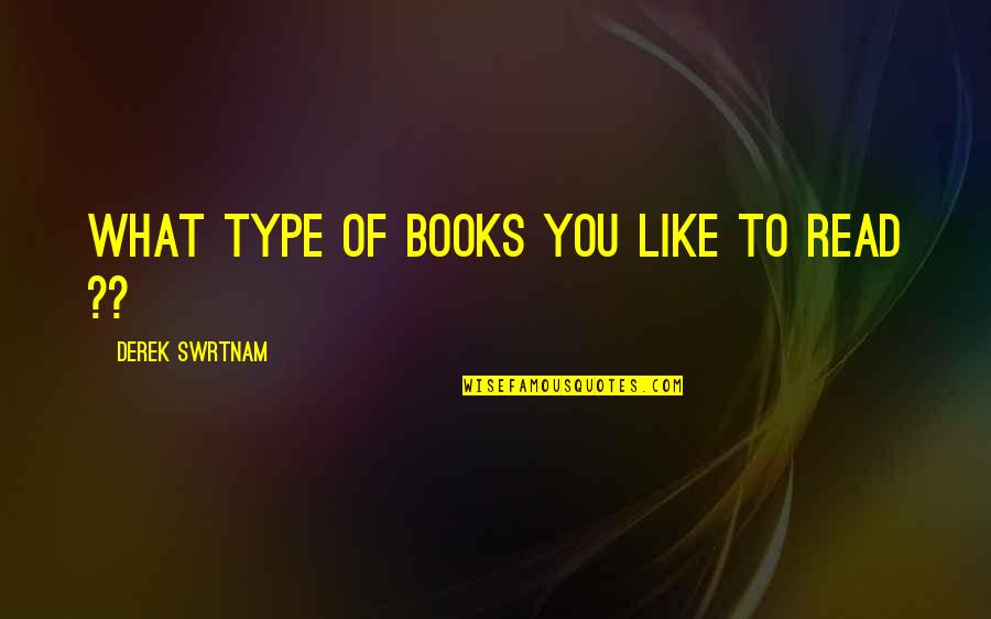 Peachey Chewing Quotes By Derek Swrtnam: What type of books you like to read Peachey Chewing Quotes By Derek Swrtnam: What type of books you like to read