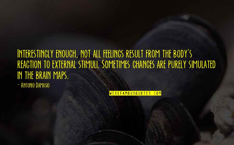 Peacheys Baking Quotes By Antonio Damasio: Interestingly enough, not all feelings result from the