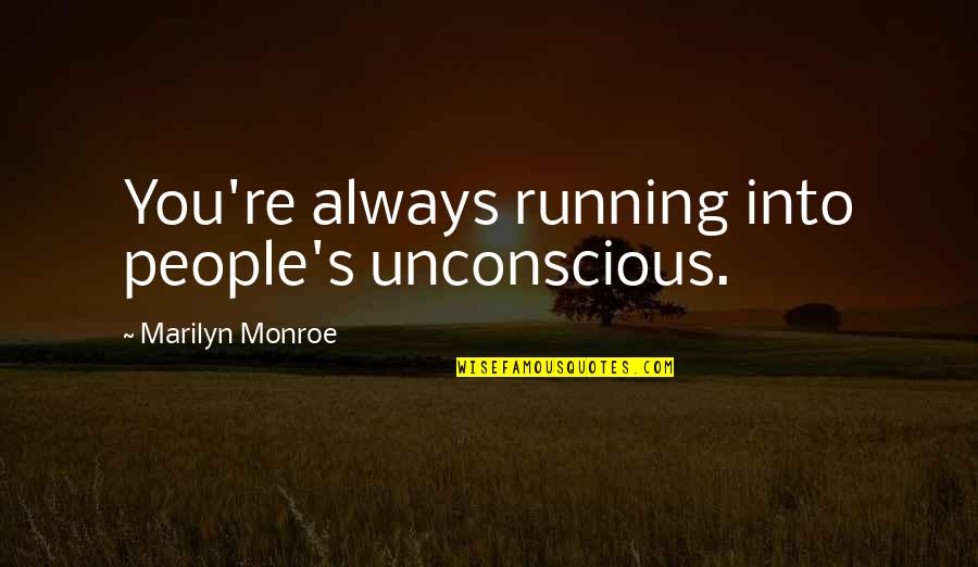 Peachie Speechies Sound Quotes By Marilyn Monroe: You're always running into people's unconscious. Peachie Speechies Sound Quotes By Marilyn Monroe: You're always running into people's unconscious.