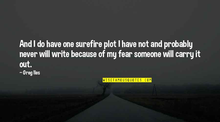 Peachman Norwich Quotes By Greg Iles: And I do have one surefire plot I