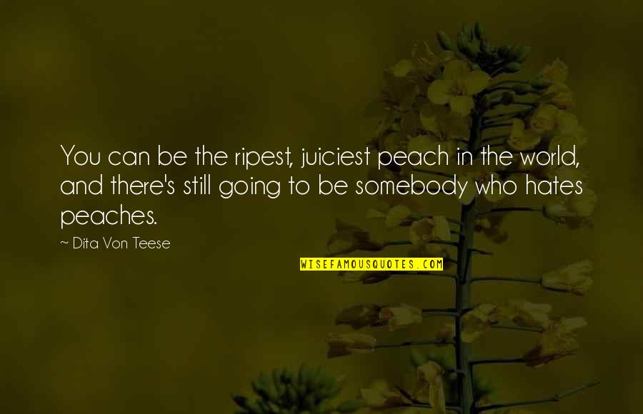 Peach's Quotes By Dita Von Teese: You can be the ripest, juiciest peach in